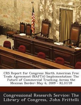 Paperback Crs Report for Congress: North American Free Trade Agreement (NAFTA) Implementation: The Future of Commercial Trucking Across the Mexican Borde Book