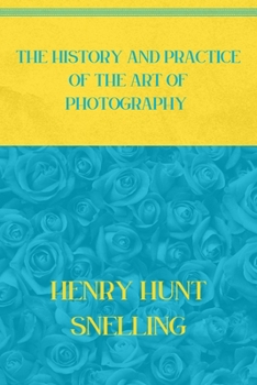Paperback The History and Practice of the Art of Photography: Blue Atoll & Vibrant Yellow Edition Book