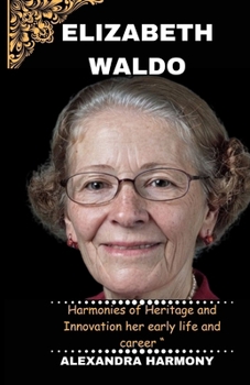 Paperback Elizabeth Waldo: Harmonies of Heritage and Innovation her early life and career " Book