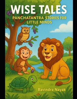 Wise Tails: Panchatantra Stories for Little Minds: “Ancient wisdom wrapped in tales for the curious heart.”