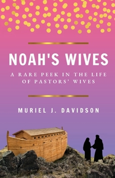 NOAH'S WIVES: A Rare Peek In The Life Of Pastors' Wives