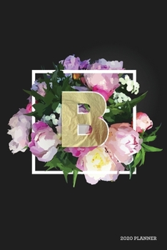 B 2020 Planner: Weekly + Monthly View | Alphabet Monogram Letter | 6x9 in | 2020 Calendar Organizer with Bonus Dotted Grid Pages + Inspirational Quotes + To-Do Lists (Personalized Planners)