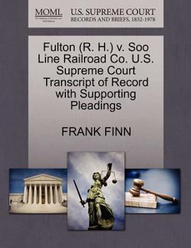 Paperback Fulton (R. H.) V. Soo Line Railroad Co. U.S. Supreme Court Transcript of Record with Supporting Pleadings Book