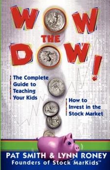 Paperback Wow the Dow!: The Complete Guide to Teaching Your Kids How to Invest in the Stock Market (Original) Book