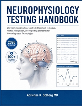 Paperback Neurophysiology Testing Handbook: Waveform Interpretation, Electrode Placement Technique, Artifact Recognition, and Reporting Standards for Neurodiagn Book