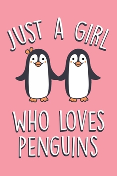 Just A Girl Who Loves Penguins: Cute Penguin Notebook For Teen Girls & Women, Perfect Journal & notepad For Notes Taking, Funny Penguin Gifts For Penguin Lovers.