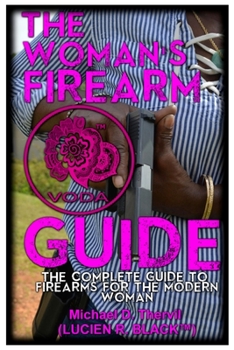 Paperback The Woman's Firearm Guide (B&W): The Complete Guide To Firearms For The Modern Woman Book