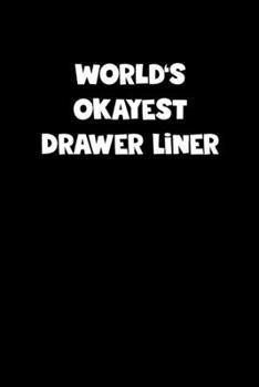 Paperback World's Okayest Drawer Liner Notebook - Drawer Liner Diary - Drawer Liner Journal - Funny Gift for Drawer Liner: Medium College-Ruled Journey Diary, 1 Book