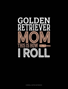 Paperback Golden Retriever Mom This Is How I Roll: Cornell Notes Notebook Book