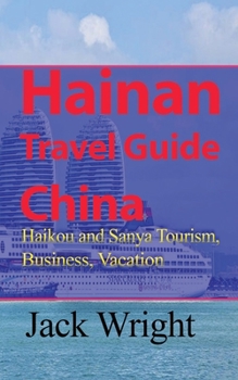 Paperback Hainan Travel Guide China: Haikou and Sanya Tourism, Business, Vacation Book