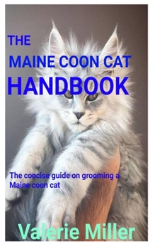 Paperback The Maine Coon Cat Handbook: The concise guide on grooming a maine coon cat Book