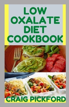 Low Oxalate Diet Cookbook: 100+ Fresh Low Oxalate Recipe For Healthy Living