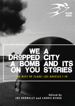 Paperback We Dropped a Bomb on You: A City and Its Stories: Los Angeles: The Best of Slake I-IV Book