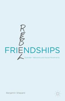 Hardcover Rebel Friendships: "Outsider" Networks and Social Movements Book