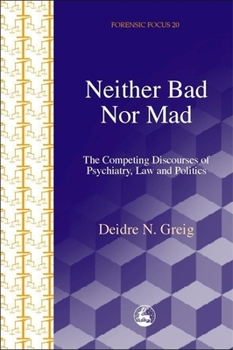 Paperback Neither Bad Nor Mad: The Competing Discourses of Psychiatry, Law and Politics Book