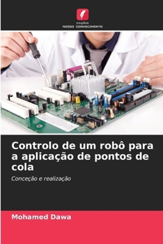 Paperback Controlo de um robô para a aplicação de pontos de cola (Portuguese Edition) [Portuguese] Book