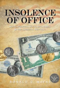 Paperback Insolence of Office: Socio-Politics, Socio-Economics and the American Republic Book