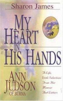 Paperback My Heart in His Hands: Ann Judson of Burma Book