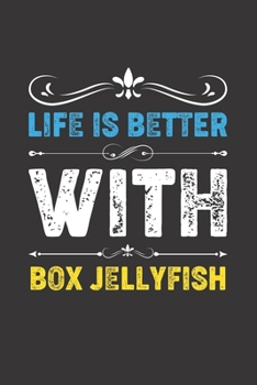 Life Is Better With Box Jellyfish: Funny Box Jellyfish Lovers Gifts Dot Grid Journal Notebook 6x9 120 Pages