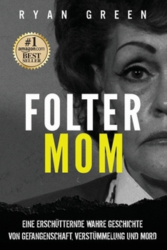 Paperback Folter-Mom: Eine Erschütternde Wahre Geschichte Von Gefangenschaft, Verstümmelung Und Mord [German] Book