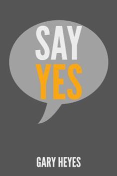 Paperback Say YES!: What are you saying Yes to? Book