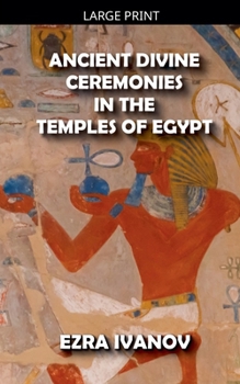 Paperback Ancient Divine Ceremonies in the Temples of Egypt [Large Print] Book
