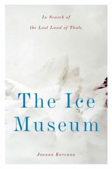 Hardcover The Ice Museum: In Search of the Lost Land of Thule Book