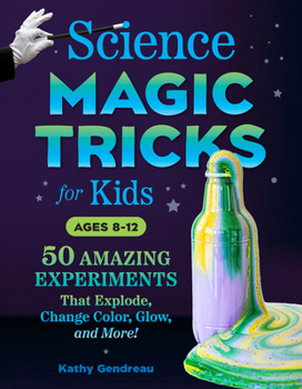 Paperback Science Magic Tricks for Kids: 50 Amazing Experiments That Explode, Change Color, Glow, and More! Book