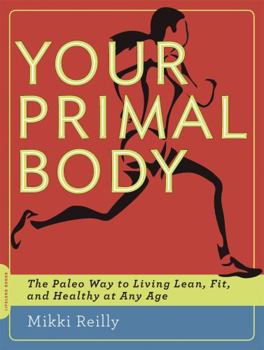 Paperback Your Primal Body: The Paleo Way to Living Lean, Fit, and Healthy at Any Age Book