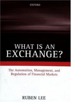 Hardcover What Is an Exchange?: The Automation, Management, and Regulation of Financial Markets Book