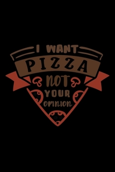 Paperback I Want Pizza not your opinion: Cute Pizza Notebook/Journal for Adults/Children Fastfood Lovers to Writing on Default Ruled Lined Paper. Book