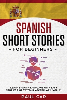 Paperback Spanish Short Stories for Beginners: Learn Spanish Language With Easy Stories & Grow Your Vocabulary (Vol. 1) Book