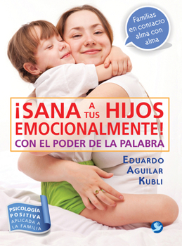 Paperback ¡Sana a Tus Hijos Emocionalmente!: Con El Poder de la Palabra [Spanish] Book