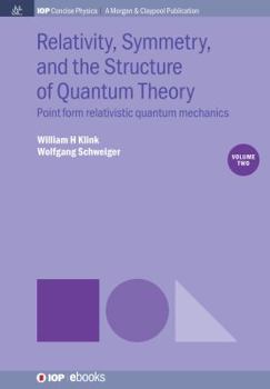 Hardcover Relativity, Symmetry, and the Structure of Quantum Theory, Volume 2: Point Form Relativistic Quantum Mechanics Book