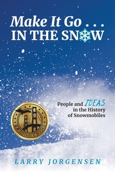 Paperback Make It Go in the Snow: People and Ideas in the History of Snowmobiles Book