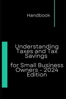 Paperback Understanding Taxes and Tax Savings for Small Business Owners - 2024 Edition Book