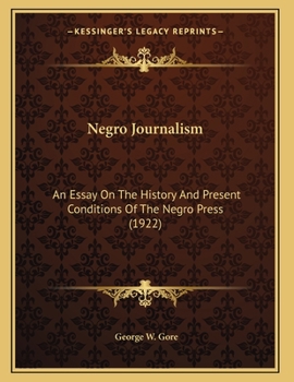 Negro Journalism: An Essay On The History And Present Conditions Of The Negro Press (1922)