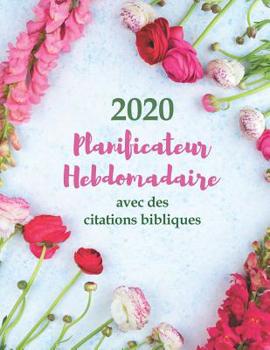 2020 Planificateur Hebdomadaire avec des citations bibliques Une semaine par page: Un organisateur de calendrier de 12 mois pour les femmes chr�tiennes