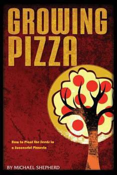 Paperback Growing Pizza: How to Plant the Seeds to a Successful Pizzeria Book