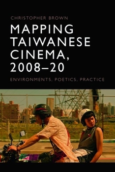 Hardcover Mapping Taiwanese Cinema, 2008-20: Environments, Poetics, Practice Book