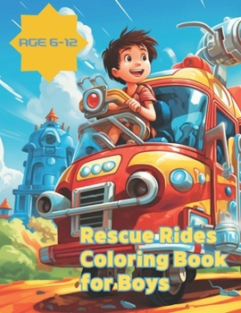 Rescue Rides Coloring Book for Boys: Rescue Rides: A Coloring Book for Boys Aged 6-12