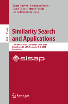 Similarity Search and Applications: 17th International Conference, SISAP 2024, Providence, RI, USA, November 4–6, 2024, Proceedings (Lecture Notes in Computer Science, 15268)