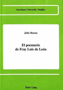 El Poemario De Fray Luis De Leon (American University Studies Series II, Romance Languages and Literature)