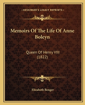 Memoirs Of The Life Of Anne Boleyn: Queen Of Henry VIII (1822)