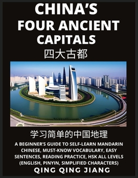 Paperback China's Four Ancient Capitals- A Beginner's Guide to Self-Learn Mandarin Chinese, Geography, Must-Know Vocabulary, Easy Sentences, Reading Practice, H [Chinese] Book