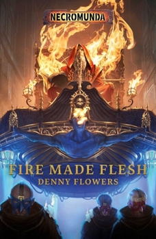 Fire Made Flesh - Book  of the Warhammer 40,000