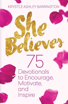 Paperback She Believes: 75 Devotionals to Encourage, Motivate, and Inspire Book
