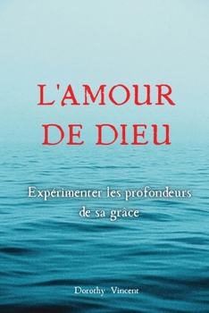 Paperback L'Amour de Dieu: Expérimenter les profondeurs de sa grâce [French] Book