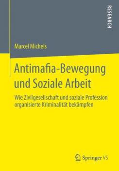 Paperback Antimafia-Bewegung Und Soziale Arbeit: Wie Zivilgesellschaft Und Soziale Profession Organisierte Kriminalität Bekämpfen [German] Book