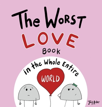 The Worst Love Book in the Whole Entire World